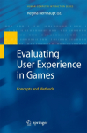 Evaluating User Experience in Games: Concepts and Methods