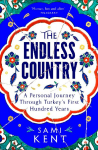 The Endless Country: A Personal Journey Through Turkey's First Hundred Years