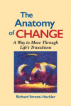 The Anatomy of Change: A Way to Move Through Lifes Transitions Second Edition