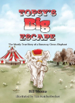 Topsys Big Escape: The Mostly True Story of a Runaway Circus Elephant