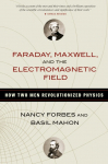 Faraday, Maxwell, and the Electromagnetic Field: How Two Men Revolutionized Physics