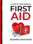 First Aid: A step by step Manual