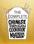 The Complete Chinese Takeaway Cookbook: Over 200 Favourite Chinese Recipes to Make at Home