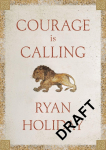 Courage Is Calling: Timeless Stoic values from the multimillion-selling author of THE DAILY STOIC