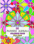 30 Flowers Mandala Coloring Book for Kids 4-8: Funny Original Flowers, Designed to Conquer Anxiety and Allow Your Child to Relax. Stimulates Creativity, Concentration and Improves Motor Skills. Tiger, Lion, Monkey, Snake and Much More!
