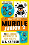 Murdle Junior 2: Ready, Set, Solve!: 40 Mind-Boggling Mystery Puzzles for Young Detectives