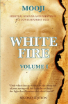 White Fire: Spiritual Wisdom and Pointings of a Contemporary Sage (Second Edition, VOLUME I)