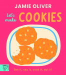 Jamie Oliver: Lets Make Cookies: See it, say it, cook it, eat it!