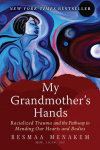 My Grandmothers Hands: Racialized Trauma and the Pathway to Mending Our Hearts and Bodies