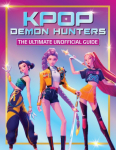 Unofficial Guide for Fans of Kpop Demon Hunters: Celebrate Your Favorite Movie with Rankings, Quizzes and More!