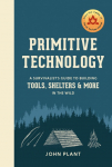 Primitive Technology: A Survivalists Guide to Building Tools, Shelters, and More in the Wild