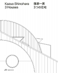 Kazuo Shinohara - 3 Houses: House in White, House in Uehara, House in Yokohama
