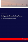 Heritage of the Trans-Alleghany Pioneers: Or, resources of central West Virginia