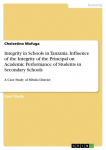 Integrity in Schools in Tanzania. Influence of the Integrity of the Principal on Academic Performance of Students in Secondary Schools: A Case Study of Mbulu District
