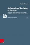 On Becoming a Theologian of the Cross: Revisiting Luthers theologus crucis from the Heidelberg Disputation to the Genesis Lectures