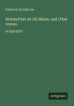Mosses from an Old Manse, and Other Stories: in large print