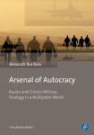 Arsenal of Autocracy: Russia and Chinas Military Strategy in a Multipolar World