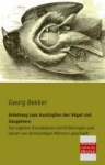 Anleitung zum Ausstopfen der V&ouml;gel und S&auml;ugetiere: Aus eigenen Grunds&auml;tzen und Erfahrungen und denen von fachkundigen M&auml;nnern gesch&ouml;pft