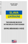 Slava Ukraini EN: The Ukraine Museum in the Berlin Story Bunker. Giving Ukrainians a Voice