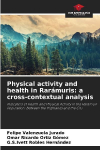 Physical activity and health in Rar&aacute;muris: a cross-contextual analysis: Indicators of Health and Physical Activity in the Rar&aacute;muri Population: Between the Highlands and the City