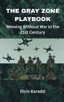 The Gray Zone Playbook: Winning Without War in the 21st Century
