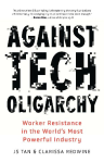 Against Tech Oligarchy: Worker Resistance in the World's Most Powerful Industry
