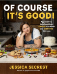 Of Course Its Good!: Aggressively Delicious Meals Anyone Can Make and Everyone Will Love