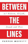 Between the Lines: With Gideon, Elijah, Jonah and Pete