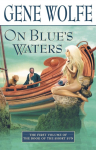On Blues Waters: Volume One of The Book of the Short Sun