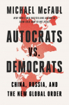Autocrats vs. Democrats: China, Russia, America, and the New Global Disorder