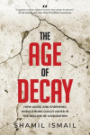 The Age of Decay: How Aging and Shrinking Populations Could Usher in the Decline of Civilization (Revised Edition)
