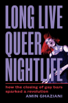 Long Live Queer Nightlife: How the Closing of Gay Bars Sparked a Revolution