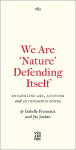 We Are 'Nature' Defending Itself - Entangling Art, Activism and Autonomous Zones: Entangling Art, Activism and Autonomous Zones