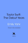 Taylor Swift: The Debut Years