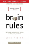 Brain Rules: 12 Priniples for Surviving and Thriving at Work, Home, and School