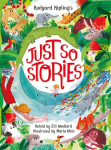Rudyard Kiplings Just So Stories, retold by Elli Woollard