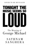 Tonight the Music Seems So Loud: The Meaning of George Michael