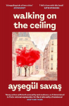 Walking on the Ceiling: A Novel