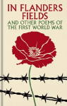 In Flanders Fields and Other Poems of the First World War