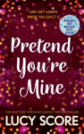 Pretend Youre Mine: a fake dating small town love story from the author of Things We Never Got Over