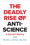 The Deadly Rise of Anti-science: A Scientists Warning