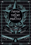 Manga in Theory and Practice: The Craft of Creating Manga