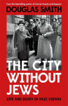 The City Witout Jews: Life and Death in Nazi Vienna