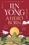 A Hero Born: Legends of the Condor Heroes Vol. I