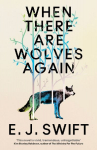 When There Are Wolves Again: Winner Of The Best Novel Award 2025 From The British Science Fiction Association