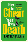 How to Cheat Your Own Death: From the New York Times bestselling author of How to Solve Your Own Murder comes the third book in the Castle Knoll Files