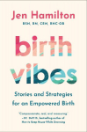 Birth Vibes: Stories and Strategies for an Empowered Birth