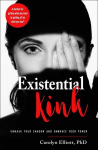 Existential Kink: Unmask Your Shadow and Embrace Your Power (a Method for Getting What You Want by Getting Off on What You Dont)