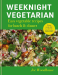 Weeknight Vegetarian: Easy Vegetable Recipes for Lunch & Dinner
