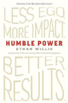 Humble Power: Less Ego. More Impact. Better Results.